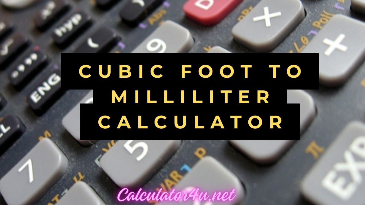 Cubic Foot To Milliliter Calculator