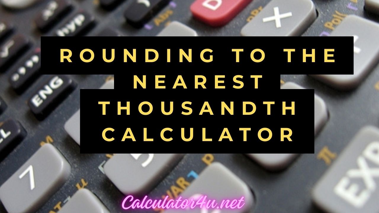 Rounding To The Nearest Thousandth Calculator