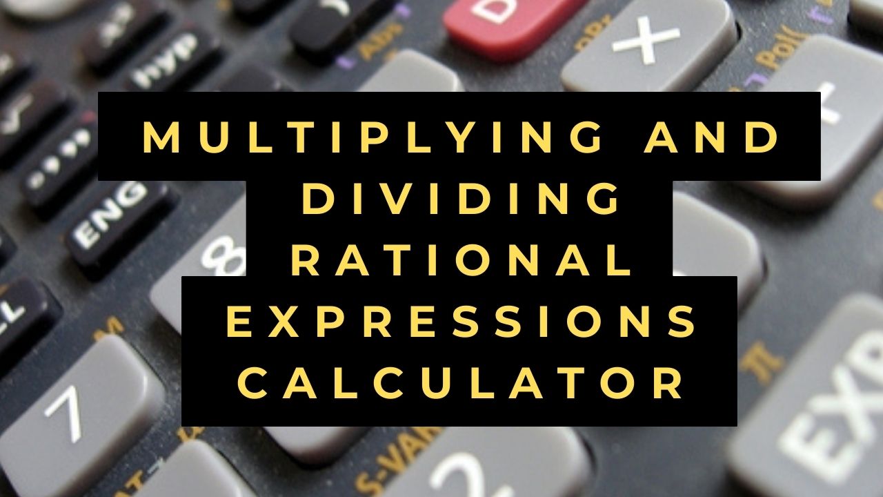 Multiplying And Dividing Rational Expressions Calculator