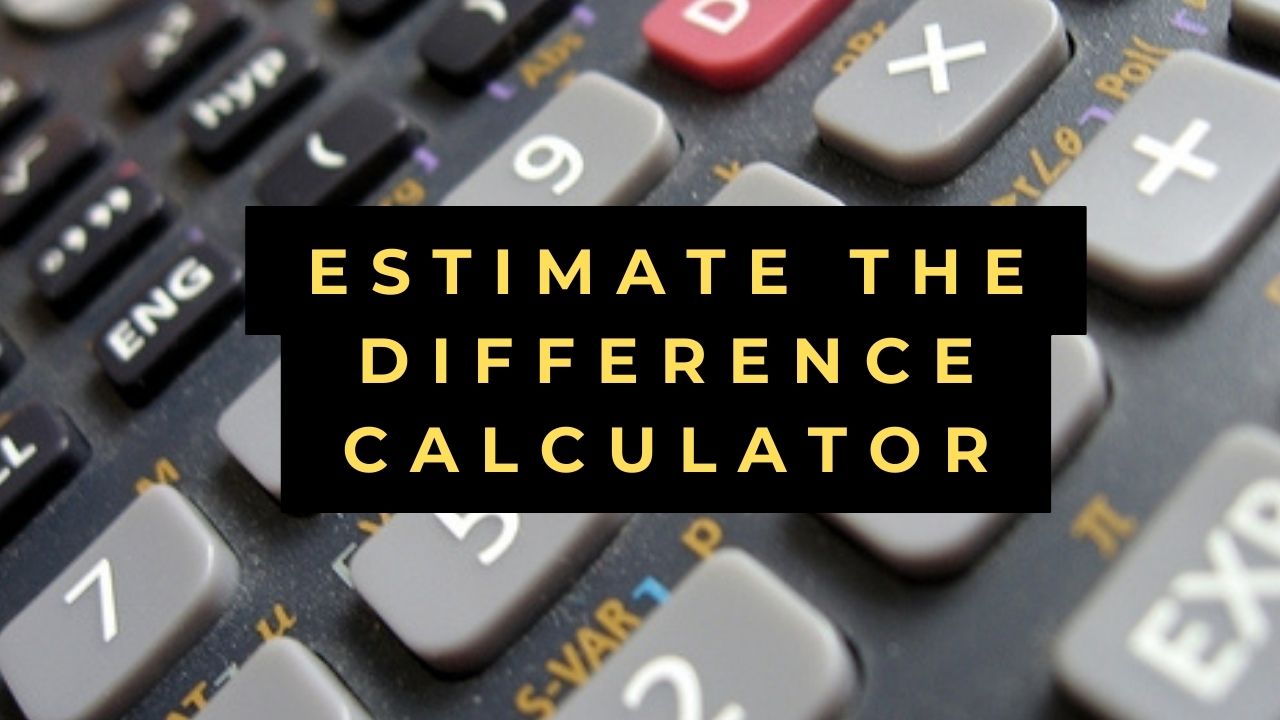 Estimate The Difference Calculator