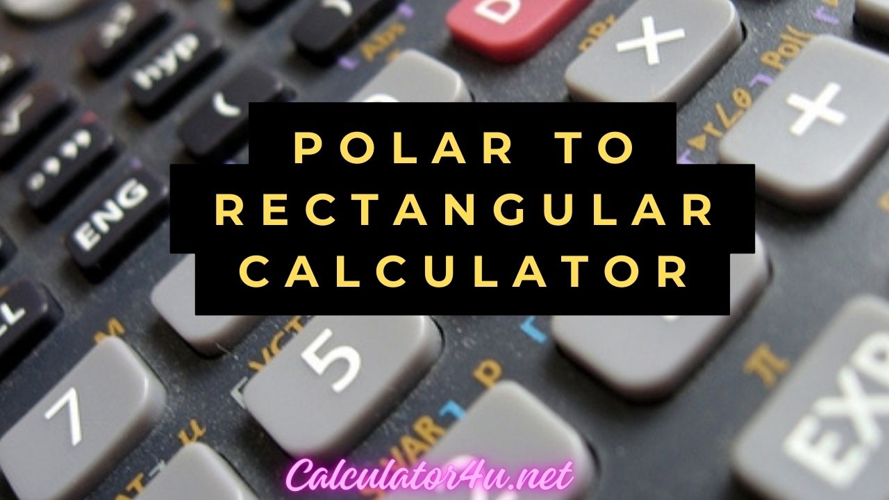 Polar To Rectangular Calculator