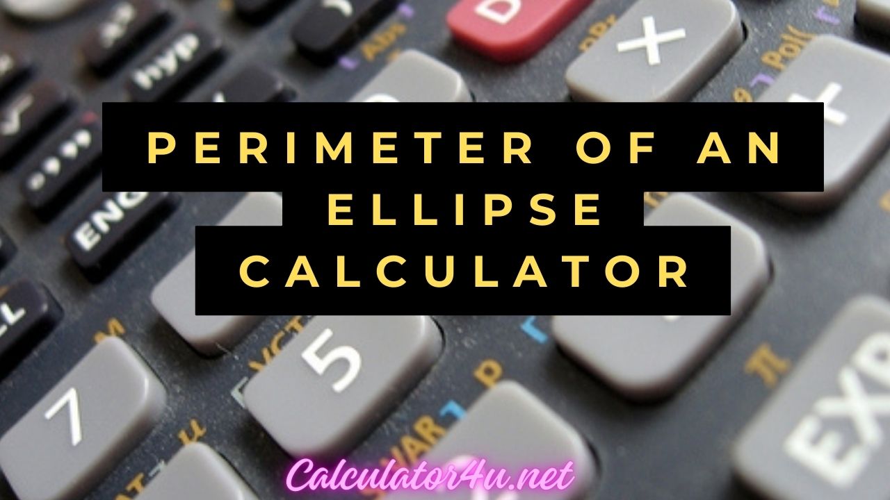 Perimeter Of An Ellipse Calculator